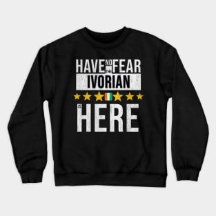 Have No Fear The Ivorian Is Here - Gift for Ivorian From Ivory Coast Crewneck Sweatshirt